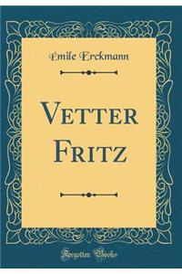 Vetter Fritz (Classic Reprint)