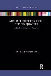 Michael Tippett’s Fifth String Quartet: A Study in Vision and Revision