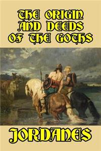The Origin and Deeds of the Goths