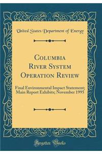 Columbia River System Operation Review: Final Environmental Impact Statement; Main Report Exhibits; November 1995 (Classic Reprint)