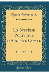 Le SystÃ¨me Politique d'Auguste Comte (Classic Reprint)