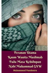 Peranan Utama Kaum Wanita Muslimah Pada Masa Kehidupan Nabi Muhammad SAW