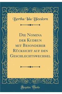 Die Nomina Der Kudrun Mit Besonderer RÃ¼cksicht Auf Den Geschlechtswechsel (Classic Reprint)