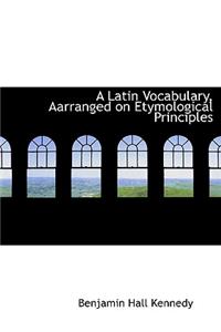 A Latin Vocabulary, Aarranged on Etymological Principles