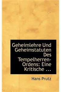 Geheimlehre Und Geheimstatuten Des Tempelherren-Ordens: Eine Kritische