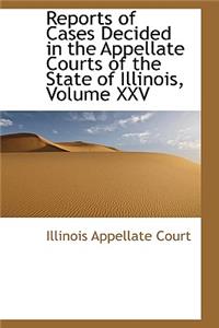 Reports of Cases Decided in the Appellate Courts of the State of Illinois, Volume XXV