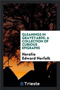 Gleanings in Graveyards: A Collection of Curious Epigraphs