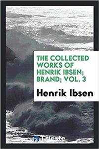 Collected Works of Henrik Ibsen; Brand; Vol. 3