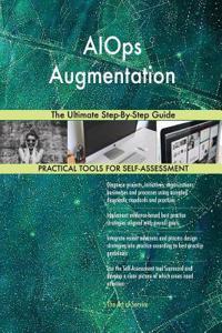 AIOps Augmentation The Ultimate Step-By-Step Guide