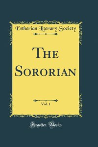 The Sororian, Vol. 1 (Classic Reprint)
