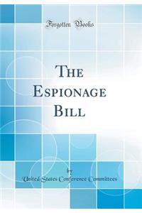 The Espionage Bill (Classic Reprint)