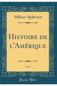 Histoire de l'Amï¿½rique, Vol. 2 (Classic Reprint)