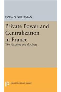 Private Power and Centralization in France