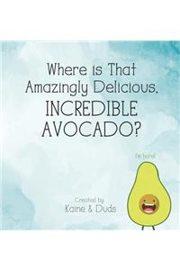 Where is That Amazingly Delicious, Incredible Avocado?