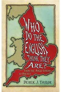 Who Do the English Think They Are?: From the Anglo-Saxons to Brexit