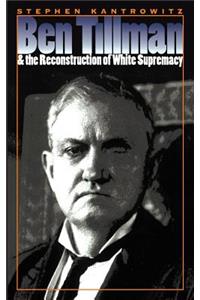 Ben Tillman and the Reconstruction of White Supremacy