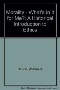 Morality: What's in It for Me?: A Historical Introduction to Ethics