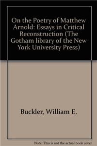 On the Poetry of Matthew Arnold: Essays in Critical Reconstruction