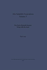 Two Early Dynastic houses: living with the dead (Abu Salabikh Excavations, Volume 5 Part I)