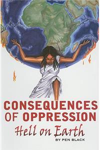 Consequences of Oppression: Hell on Earth