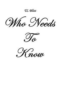 Who Needs To Know