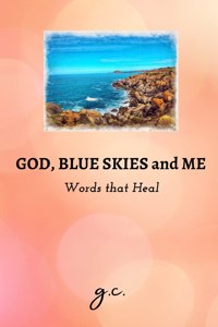 God, Blue Skies and Me - Words that Heal
