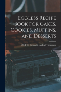 Eggless Recipe Book for Cakes, Cookies, Muffins, and Desserts