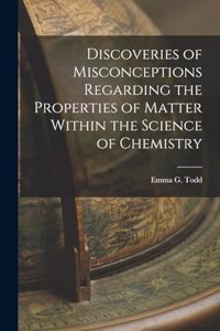Discoveries of Misconceptions Regarding the Properties of Matter Within the Science of Chemistry