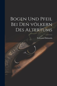 Bogen und pfeil bei den völkern des altertums