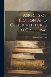 Aspects of Fiction and Other Ventures in Criticism