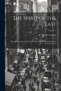 Spirit of the East: Illustrated in a Journal of Travels Through Roumeli During an Eventful Period; Volume 1