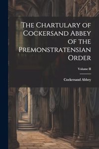 The Chartulary of Cockersand Abbey of the Premonstratensian Order; Volume II