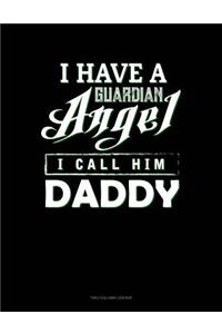 I Have A Guardian Angel I Call Him Daddy