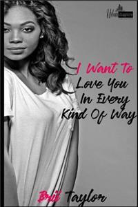 I Want To Love You In Every Kind Of Way