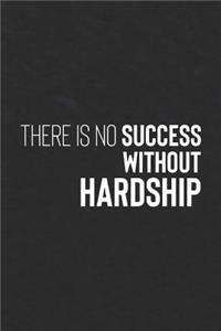 There Is No Success Without Hardship: Daily Success, Motivation and Everyday Inspiration For Your Best Year Ever, 365 days to more Happiness Motivational Year Long Journal / Daily Notebo