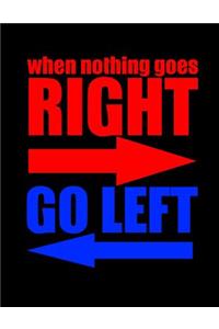 When Nothing Goes Right Go Left
