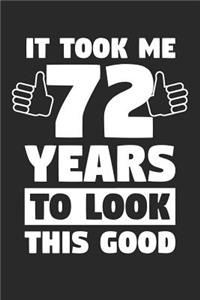 Blank Lined Journal, Diary, Planner, Notebook for 72 Year Old - It Took Me 72 Years To Look This Good - 72nd Birthday Gift