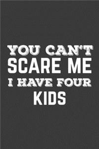You Can't Scare Me I Have Four Kids