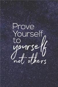 Prove Yourself To Yourself Not Others
