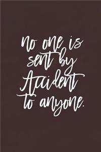 No One Is Sent By Accident To Anyone