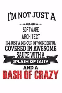 I'm Not Just A Software Architect I'm Just A Big Cup Of Wonderful Covered In Awesome Sauce With A Splash Of Sassy And A Dash Of Crazy