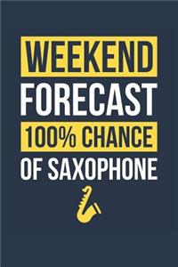 Saxophone Notebook 'Weekend Forecast 100% Chance of Saxophone' - Funny Gift for Saxophonist - Saxophone Journal