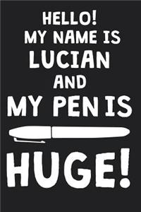 Hello! My Name Is LUCIAN And My Pen Is Huge!