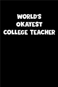 World's Okayest College Teacher Notebook - College Teacher Diary - College Teacher Journal - Funny Gift for College Teacher