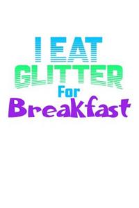 I Eat Glitter For Breakfast