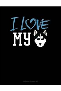 I Love My Siberian Husky