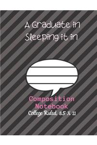 A Graduate in Sleeping it IN Composition Notebook - College Ruled, 8.5 x 11