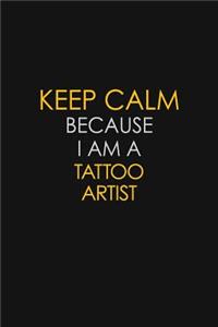 Keep Calm Because I Am A Tattoo Artist