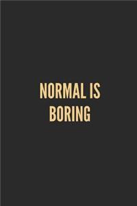 Normal Is Boring