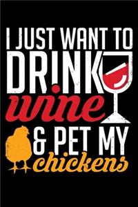 I Just Want to Drink Wine and Pet My Chickens
